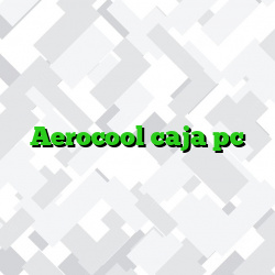 Aerocool caja pc