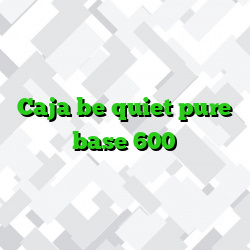 Caja be quiet pure base 600