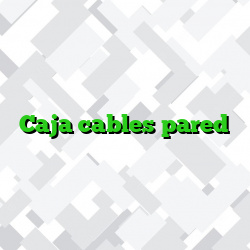 Caja cables pared