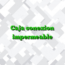 Caja conexion impermeable