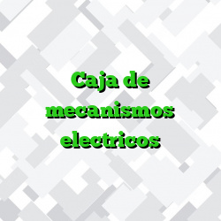 Caja de mecanismos electricos