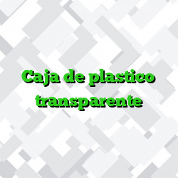 Caja de plastico transparente