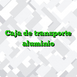 Caja de transporte aluminio
