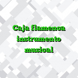 Caja flamenca instrumento musical