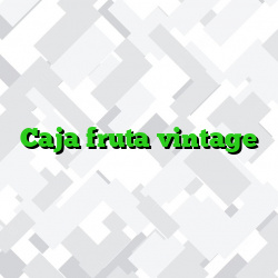 Caja fruta vintage