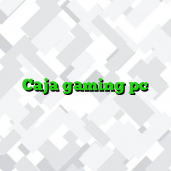 Caja gaming pc