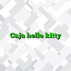 Caja hello kitty