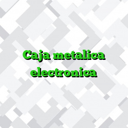 Caja metalica electronica