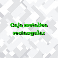 Caja metalica rectangular
