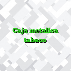 Caja metalica tabaco