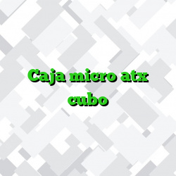 Caja micro atx cubo