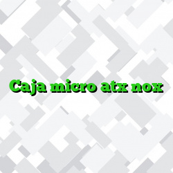 Caja micro atx nox