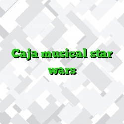 Caja musical star wars