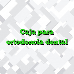 Caja para ortodoncia dental