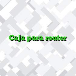 Caja para router