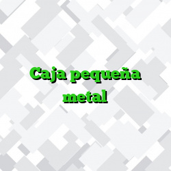 Caja pequeña metal