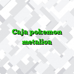 Caja pokemon metalica