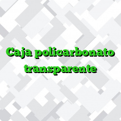 Caja policarbonato transparente