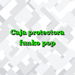 Caja protectora funko pop