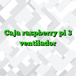 Caja raspberry pi 3 ventilador