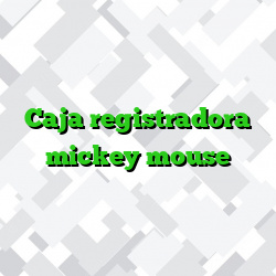 Caja registradora mickey mouse