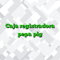 Caja registradora pepa pig