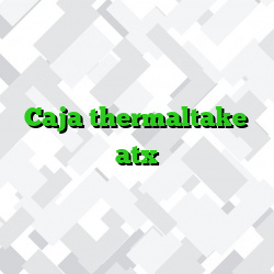 Caja thermaltake atx