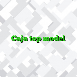 Caja top model