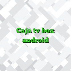 Caja tv box android