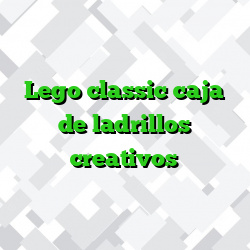 Lego classic caja de ladrillos creativos