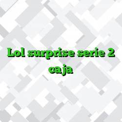 Lol surprise serie 2 caja