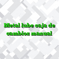 Metal lube caja de cambios manual