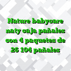 Nature babycare naty caja pañales con 4 paquetes de 26 104 pañales