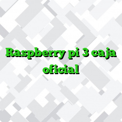 Raspberry pi 3 caja oficial