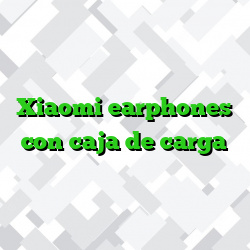 Xiaomi earphones con caja de carga